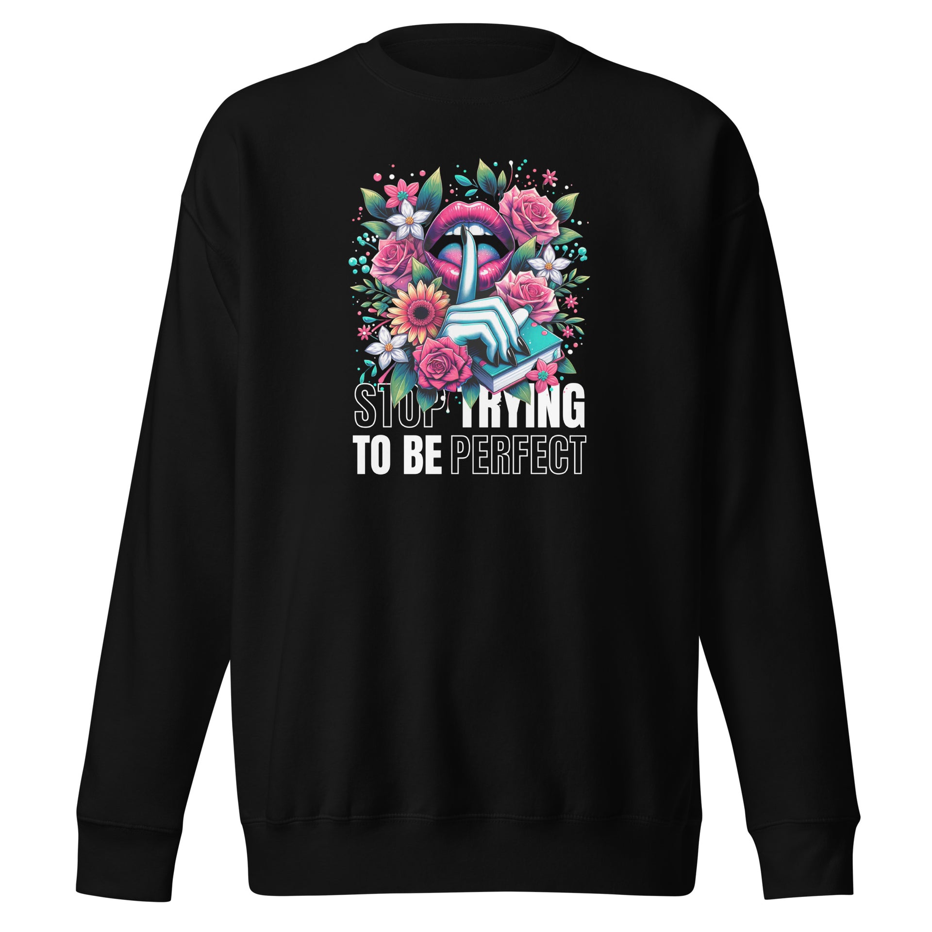 Stop Trying To Be Perfect Unisex Sweatshirt