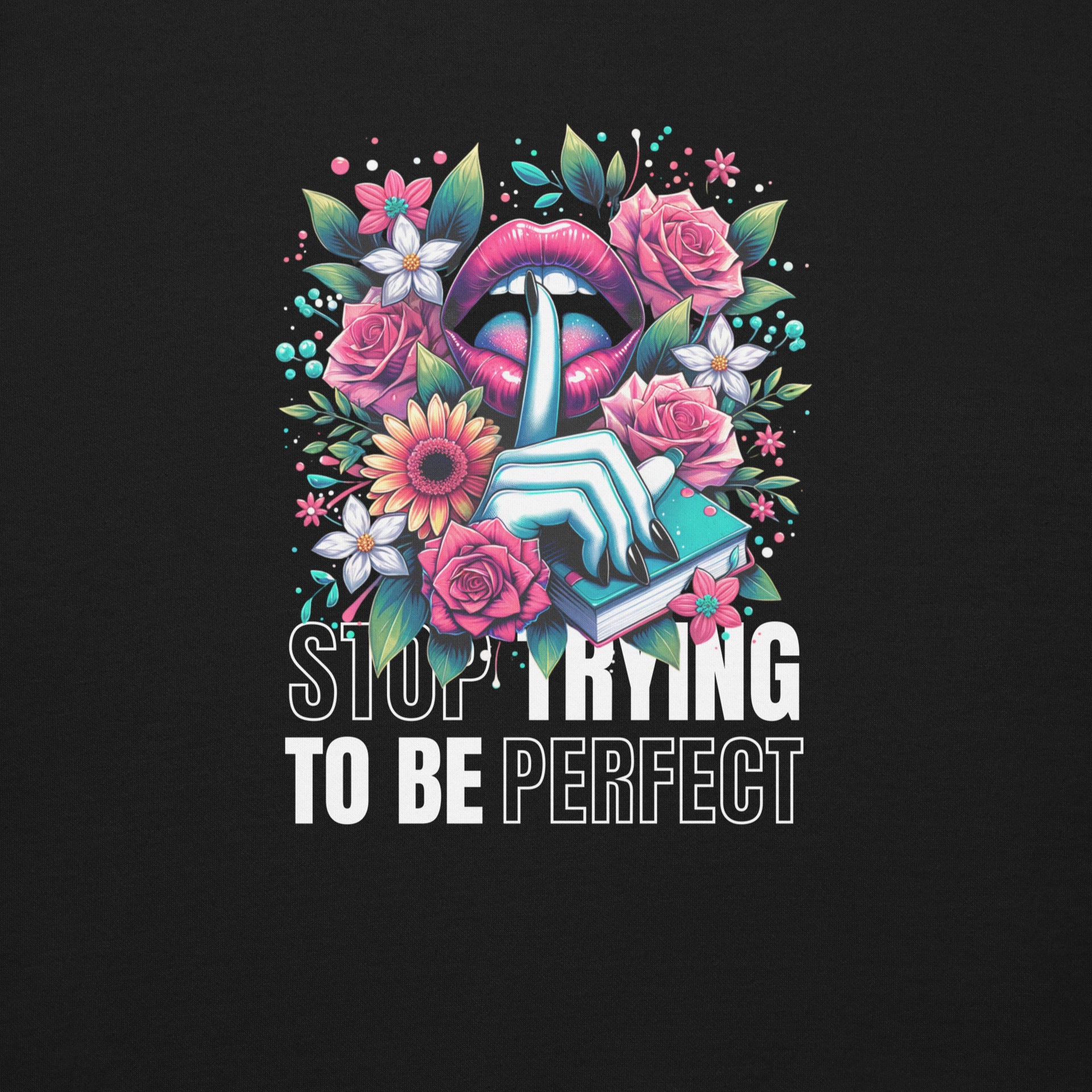 Stop Trying To Be Perfect Unisex Sweatshirt