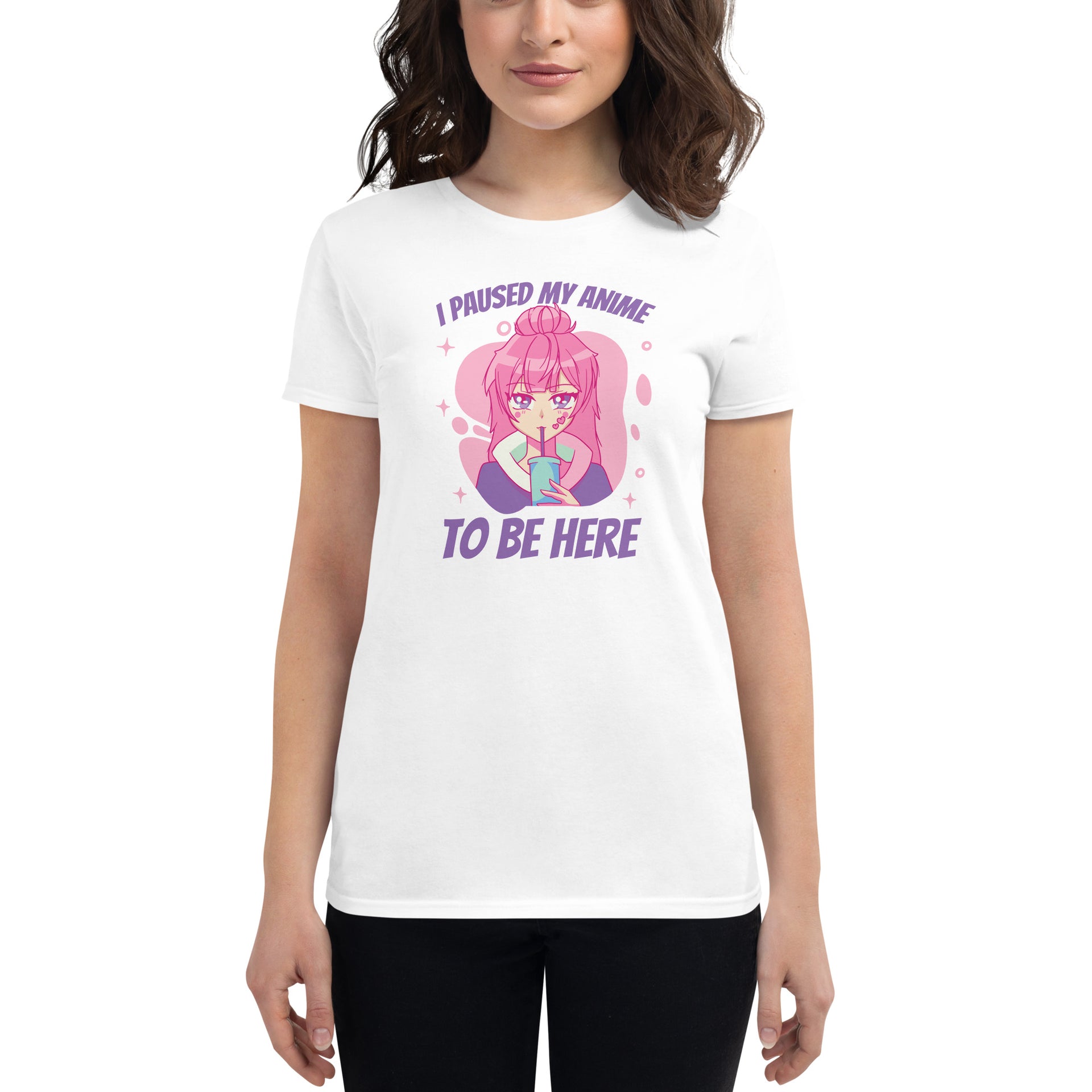 I Paused My Anime To Be Here Women's T-Shirt