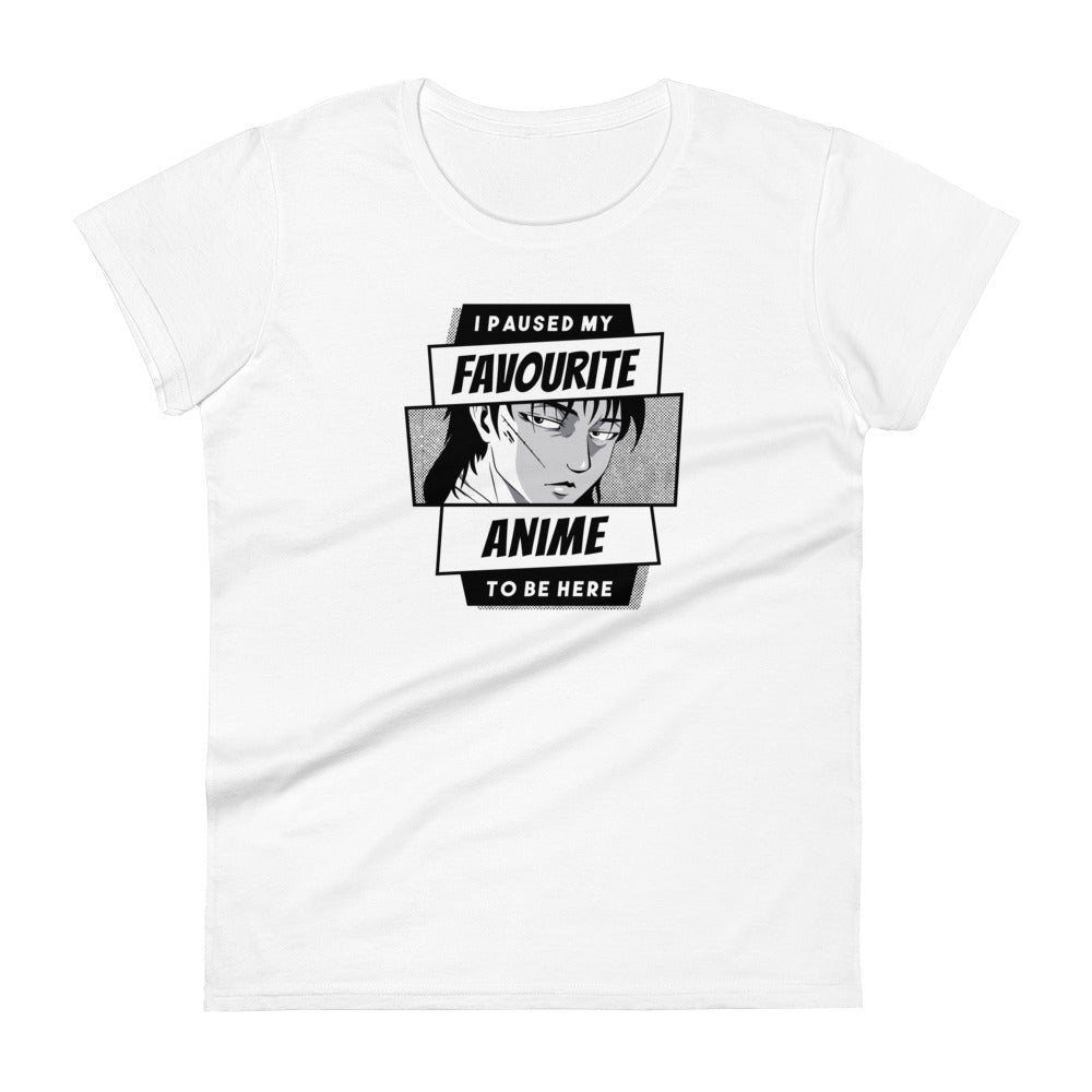 I Paused My Favorite Anime To Be Here Women's T-Shirt